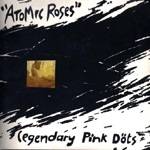 The Legendary Pink Dots : Atomic Roses